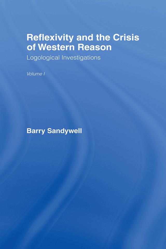 Reflexivity And The Crisis of Western Reason by Barry Sandywell