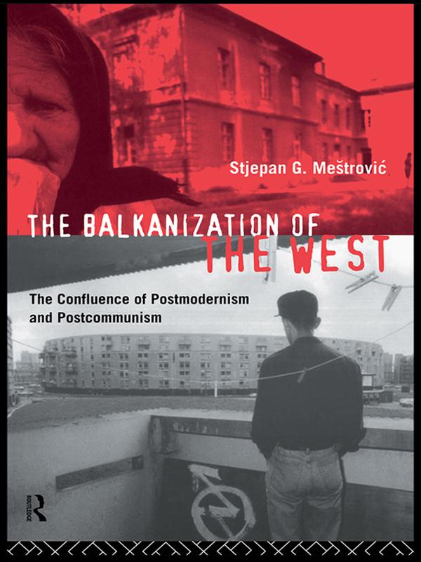 The Balkanization of the West by Stjepan Mestrovic