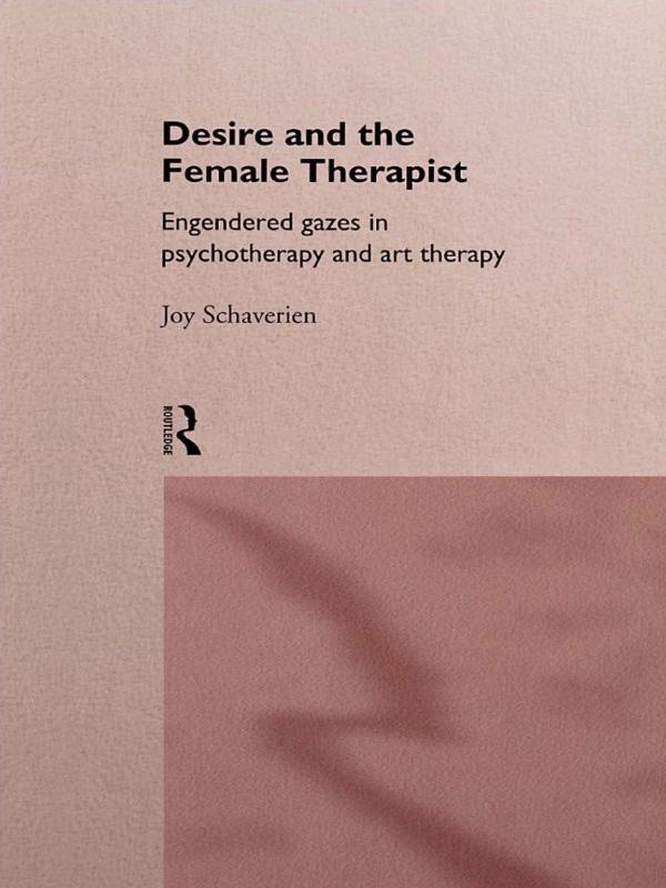 Desire and the Female Therapist by Joy Schaverien