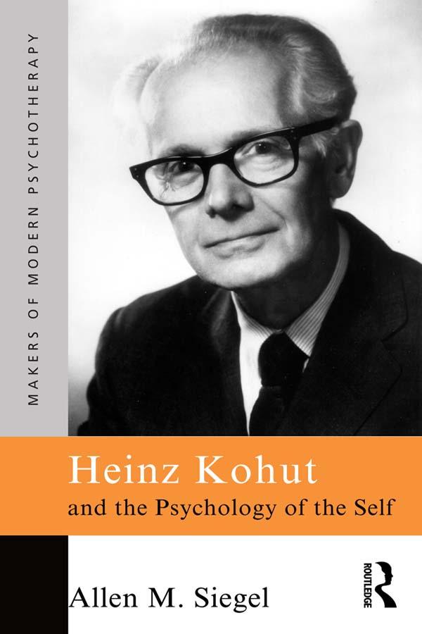 Heinz Kohut and the Psychology of the Self by Allen M. Siegel