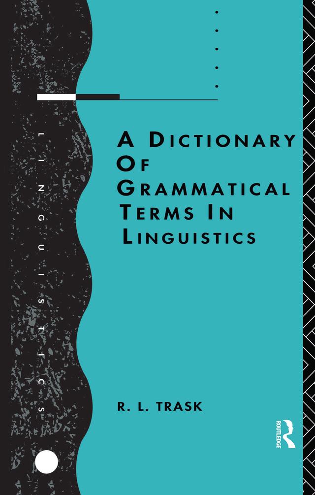 A Dictionary of Grammatical Terms in Linguistics by R.L. Trask