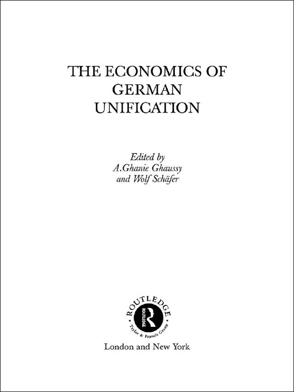 The Economics of German Unification by A. Ghanie Ghaussy, Wolf Schäfer