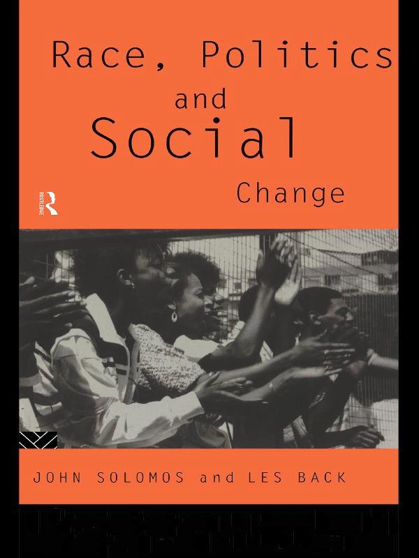 Race, Politics and Social Change by John Solomos, Les Back