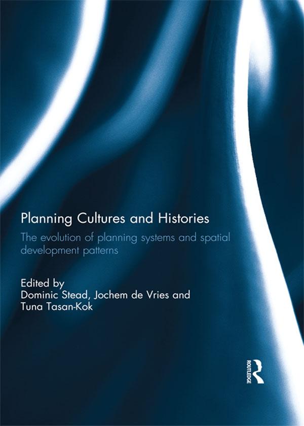Planning Cultures and Histories by Dominic Stead, Jochem de Vries, Tuna Tasan-Kok