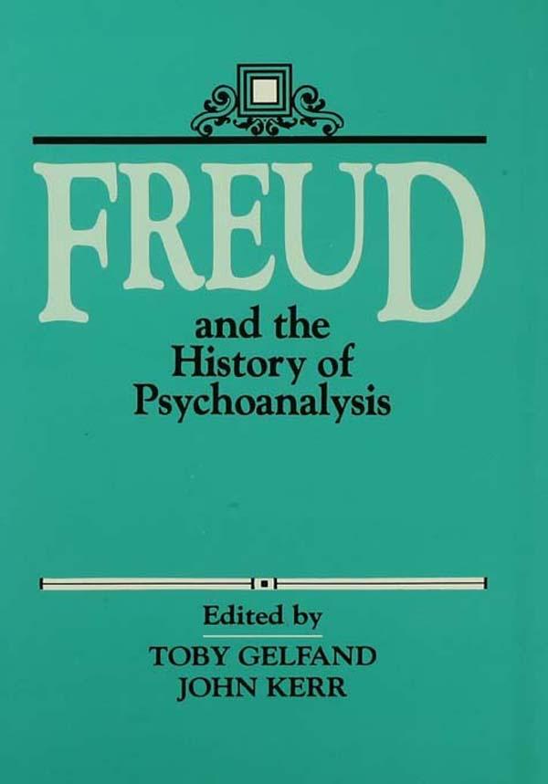 Freud and the History of Psychoanalysis by John Kerr, Toby Gelfand