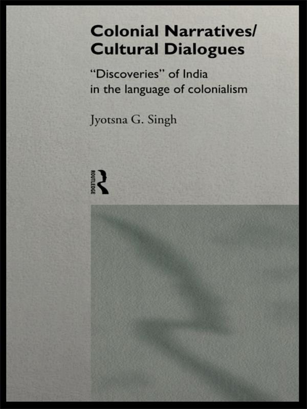 Colonial Narratives/Cultural Dialogues by Jyotsna Singh