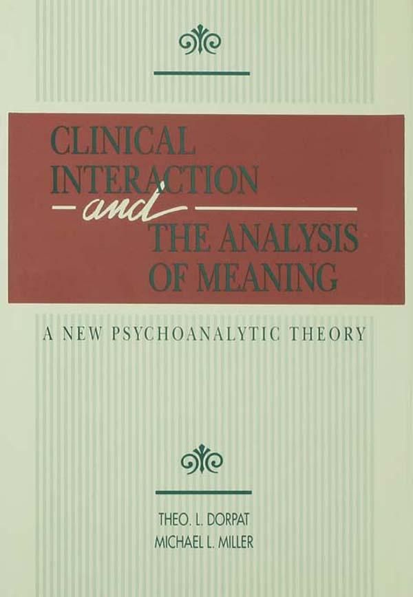 Clinical Interaction and the Analysis of Meaning by Michael L. Miller, Theo L. Dorpat