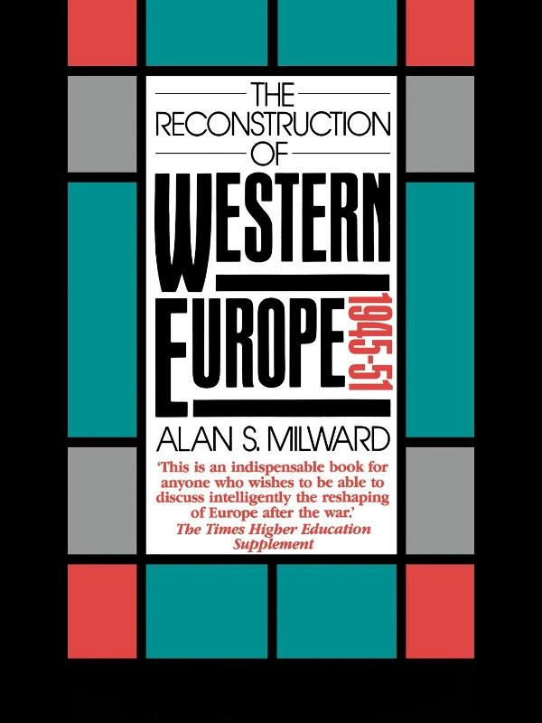 The Reconstruction of Western Europe, 1945-51 by Alan S. Milward