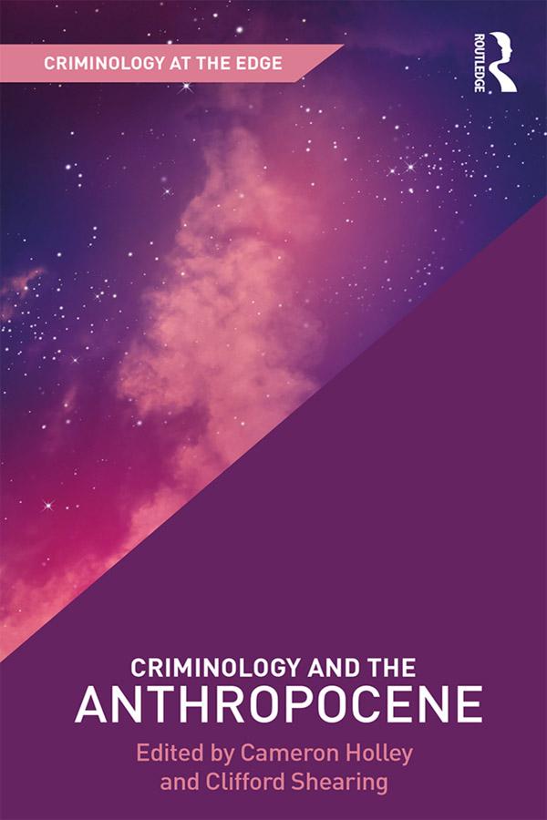 Criminology and the Anthropocene by Cameron Holley, Clifford Shearing