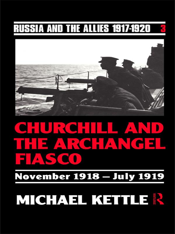 Churchill and the Archangel Fiasco by Michael Kettle, Michael Kettle *Probate*