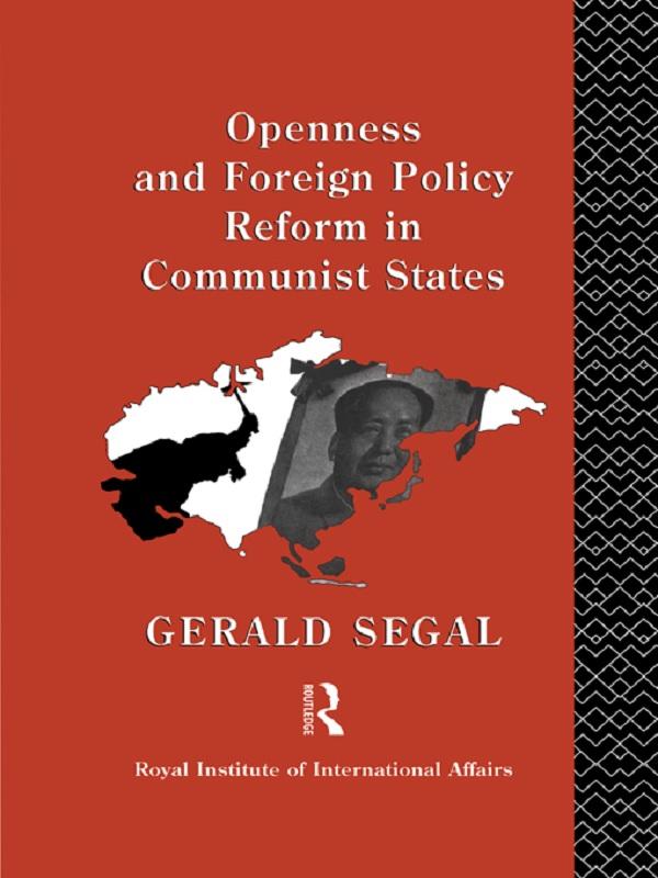 Openness and Foreign Policy Reform in Communist States by Gerald Segal