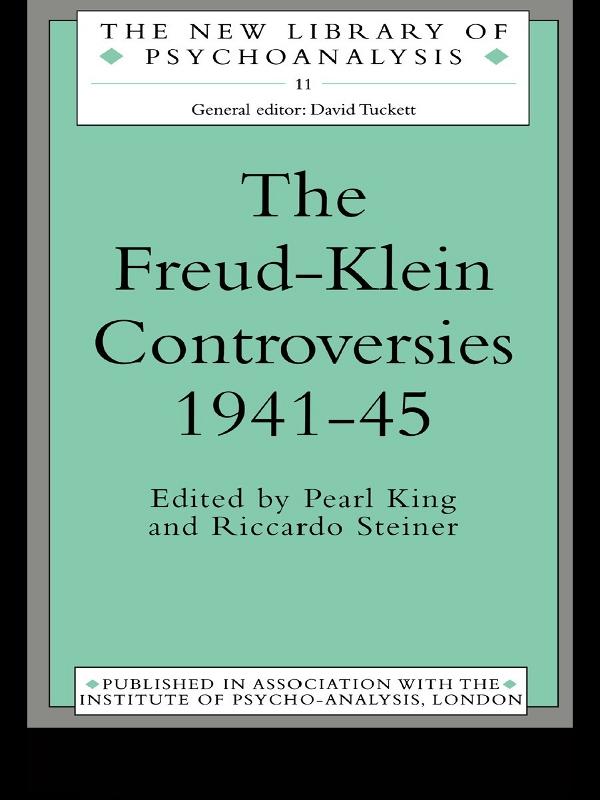 The Freud-Klein Controversies 1941-45 by Pearl King, Riccardo Steiner