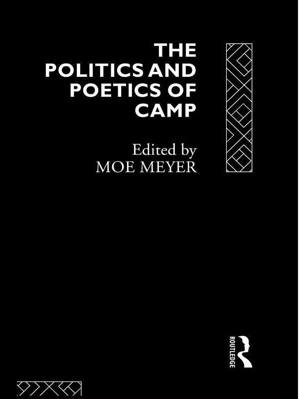 The Politics and Poetics of Camp