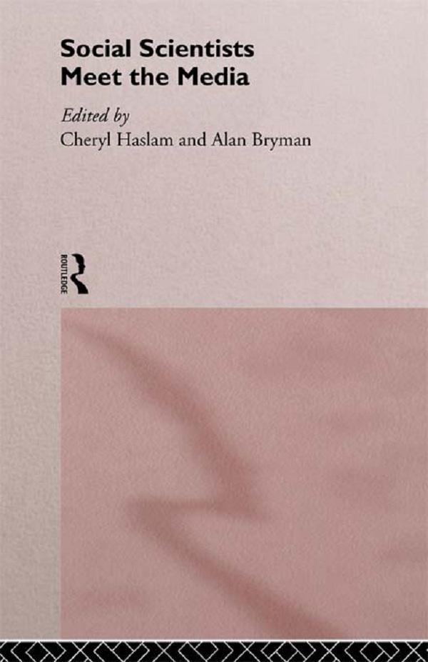 Social Scientists Meet the Media by Alan Bryman, Cheryl Haslam
