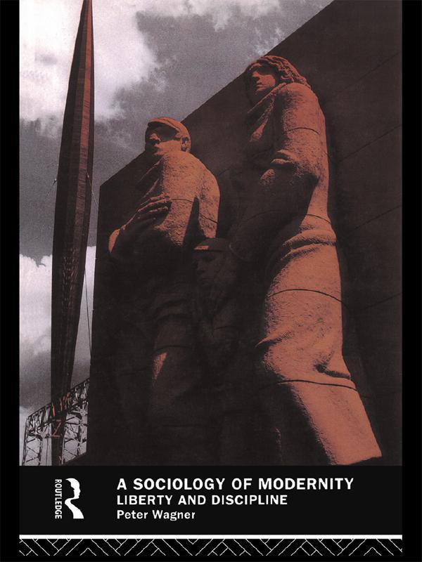 A Sociology of Modernity by Peter Wagner