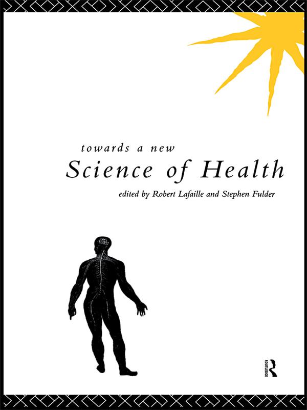 Towards a New Science of Health by Robert Lafaille, Stephen Fulder
