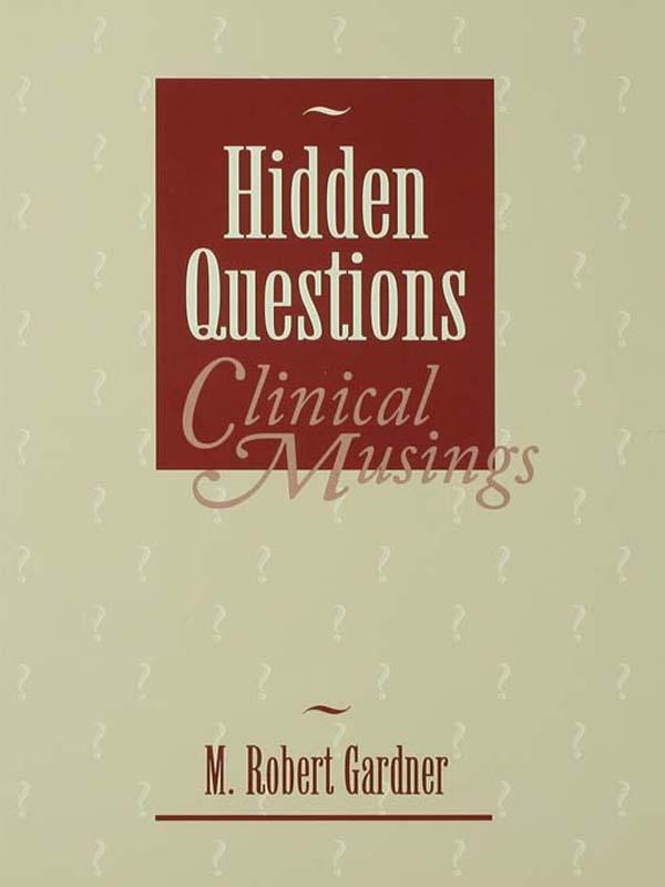 Hidden Questions, Clinical Musings by M. Robert Gardner