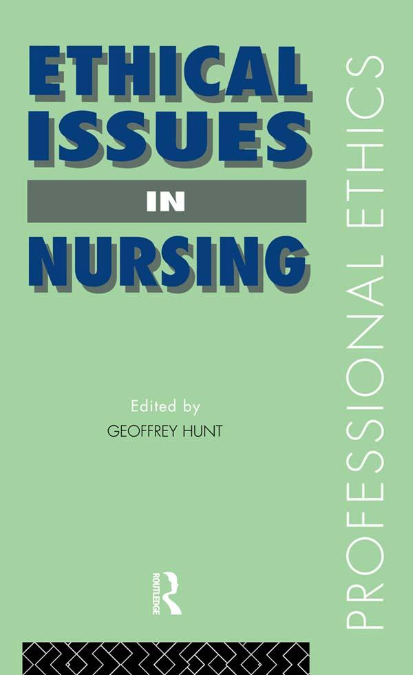 Ethical Issues in Nursing by Dr Geoffrey Hunt, Geoffrey Hunt