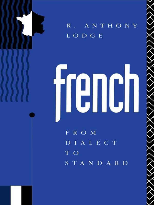French: From Dialect to Standard by R. Anthony Lodge