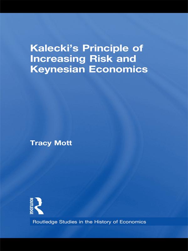 Kalecki's Principle of Increasing Risk and Keynesian Economics by Tracy Mott