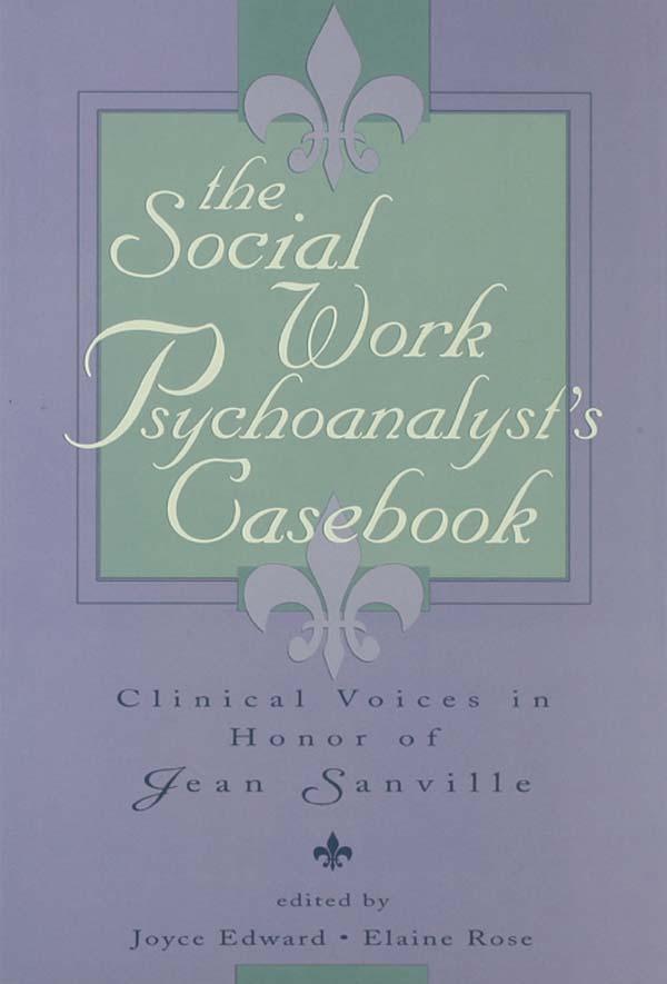 The Social Work Psychoanalyst's Casebook by Elaine Rose, Joyce Edward