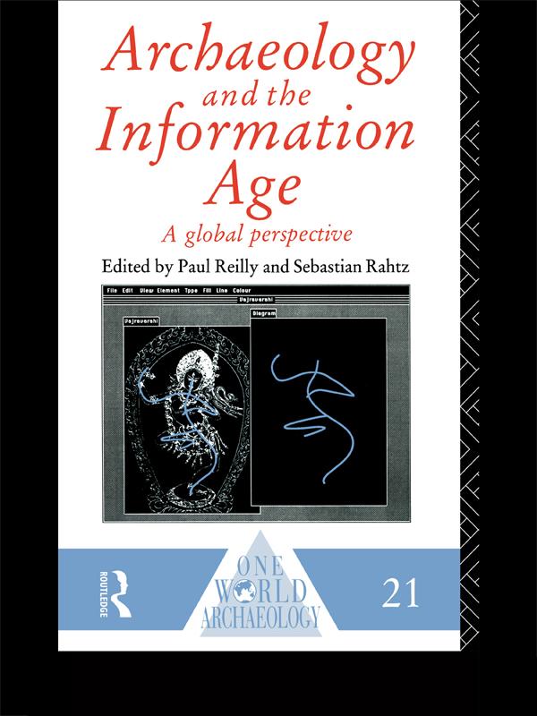 Archaeology and the Information Age by Paul Reilly, Sebastian Rahtz