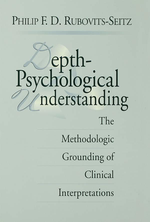 Depth-Psychological Understanding by Philip F. D. Rubovits-Seitz