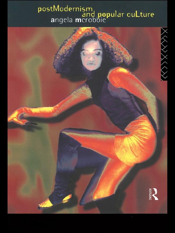 Postmodernism and Popular Culture by Angela Mcrobbie, Angela McRobbie