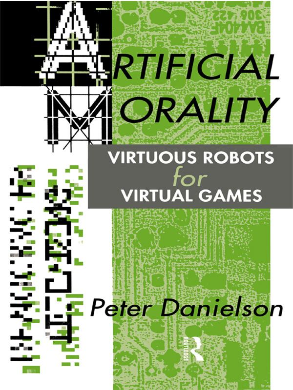 Artificial Morality by Peter Danielson