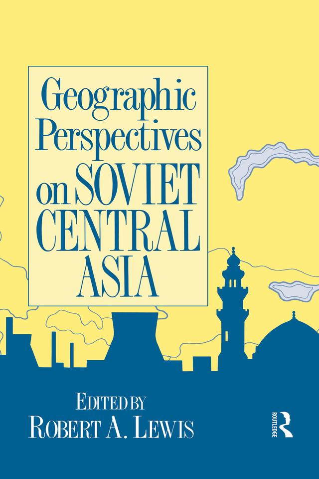 Geographic Perspectives on Soviet Central Asia by Robert Lewis