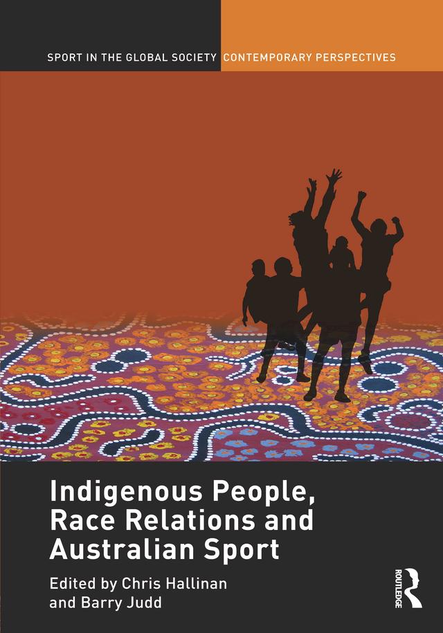 Indigenous People, Race Relations and Australian Sport by Barry Judd, Christopher J. Hallinan