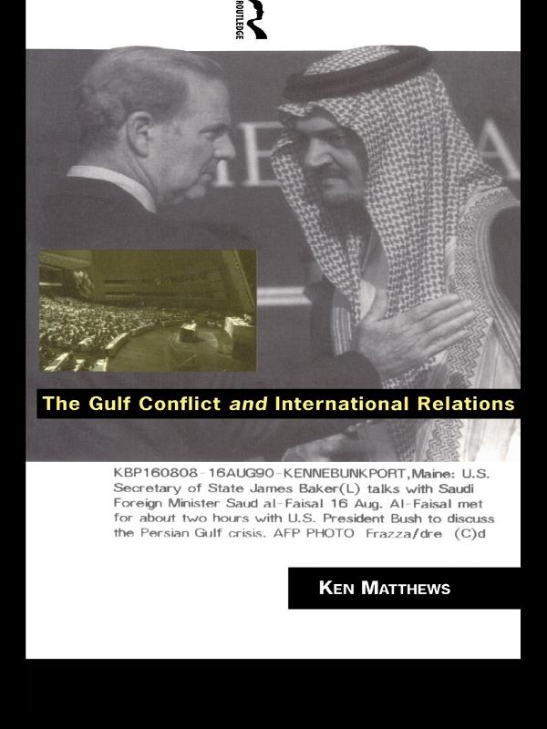 The Gulf Conflict and International Relations by Ken Matthews