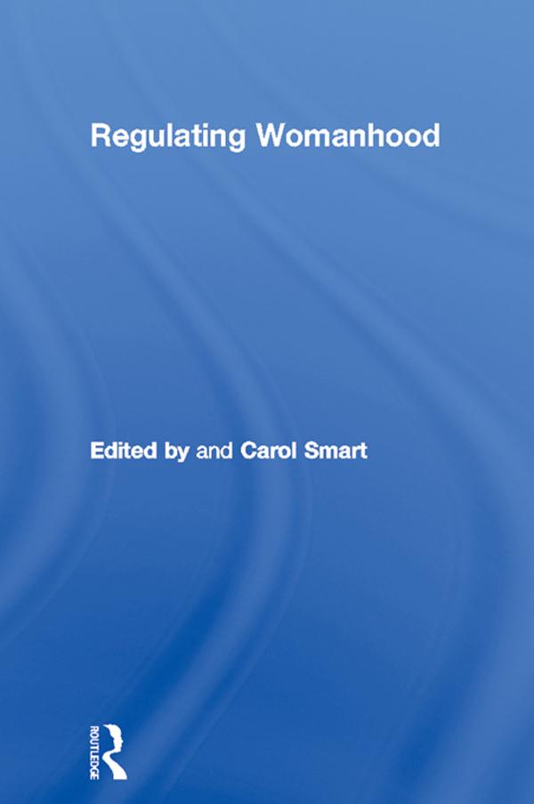 Regulating Womanhood by Carol Smart