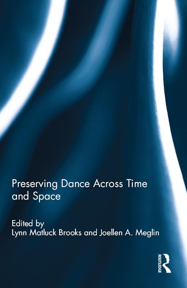 Preserving Dance Across Time and Space by Joellen Meglin, Lynn Brooks