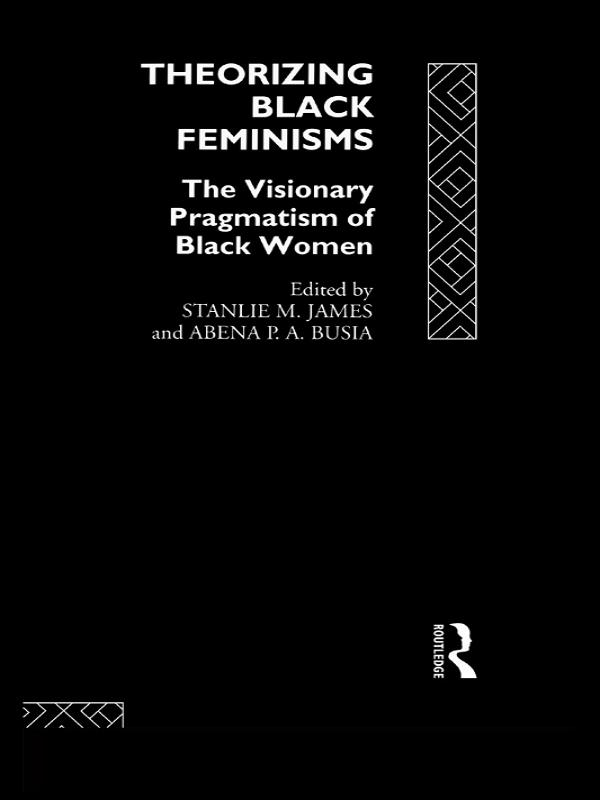 Theorizing Black Feminisms by Abena P.A. Busia, Stanlie M. James