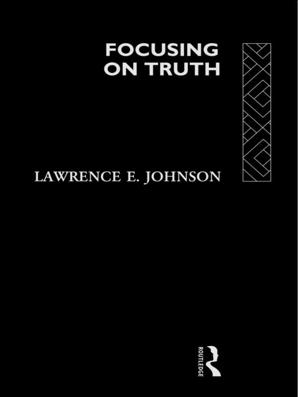 Focusing on Truth by Lawrence E. Johnson