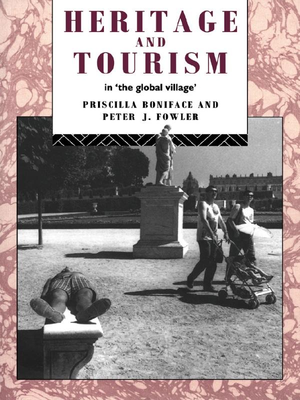 Heritage and Tourism in The Global Village by Peter Fowler, Priscilla Boniface