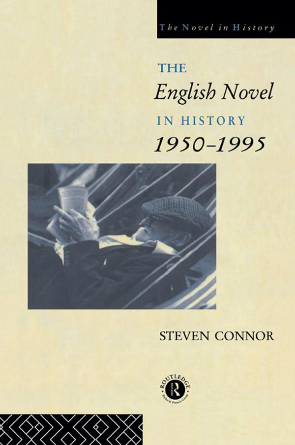 The English Novel in History, 1950 to the Present by Professor Steven Connor, Steven Connor
