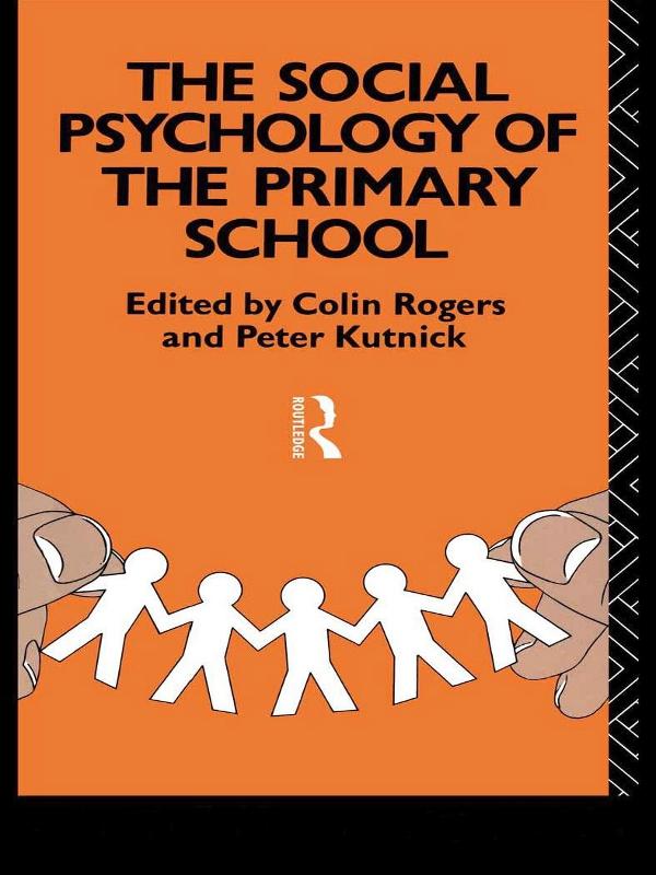 The Social Psychology of the Primary School by Colin Rogers, Peter Kutnick