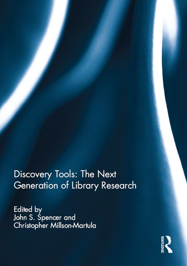 Discovery Tools: The Next Generation of Library Research by Christopher Millson-Martula, John S. Spencer