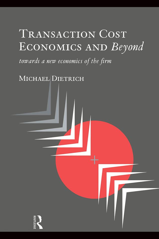 Transaction Cost Economics and Beyond by Michael Dietrich