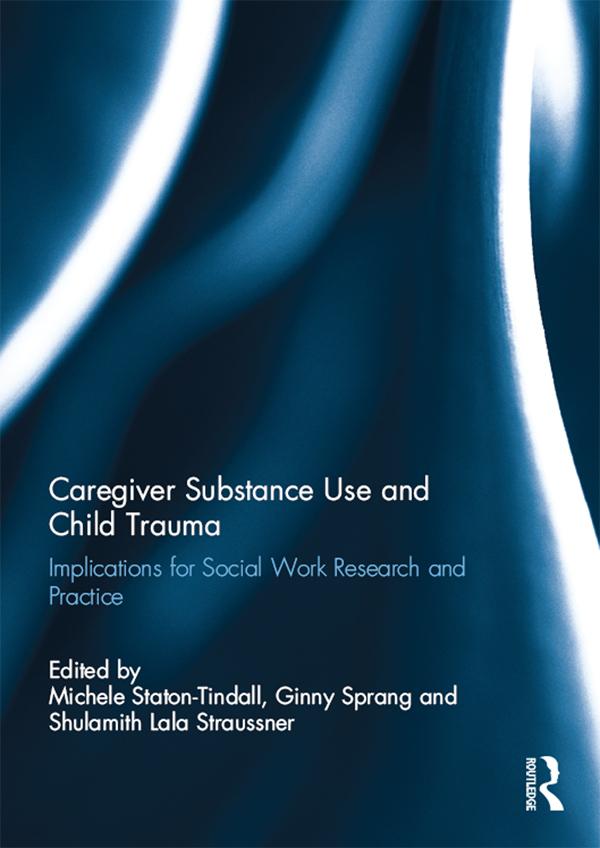 Caregiver Substance Use and Child Trauma by Ginny Sprang, Lala Straussner, Michele Staton-Tindall