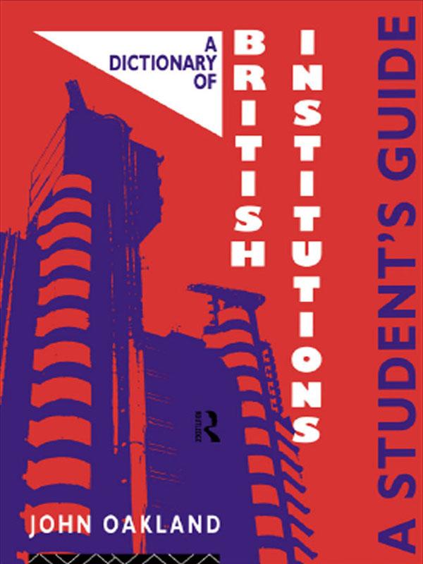 A Dictionary of British Institutions by John Oakland