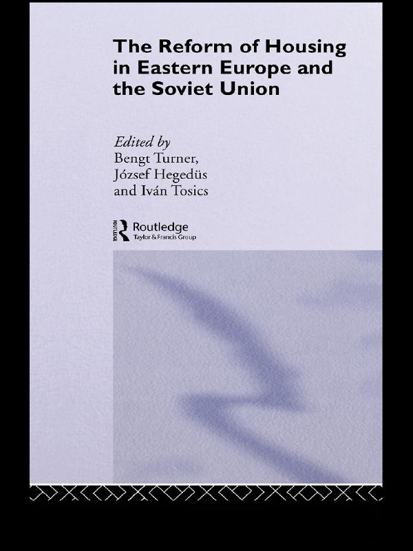 The Reform of Housing in Eastern Europe and the Soviet Union by Bengt Turner, Ivan Tosics, Jozsef Hegedus