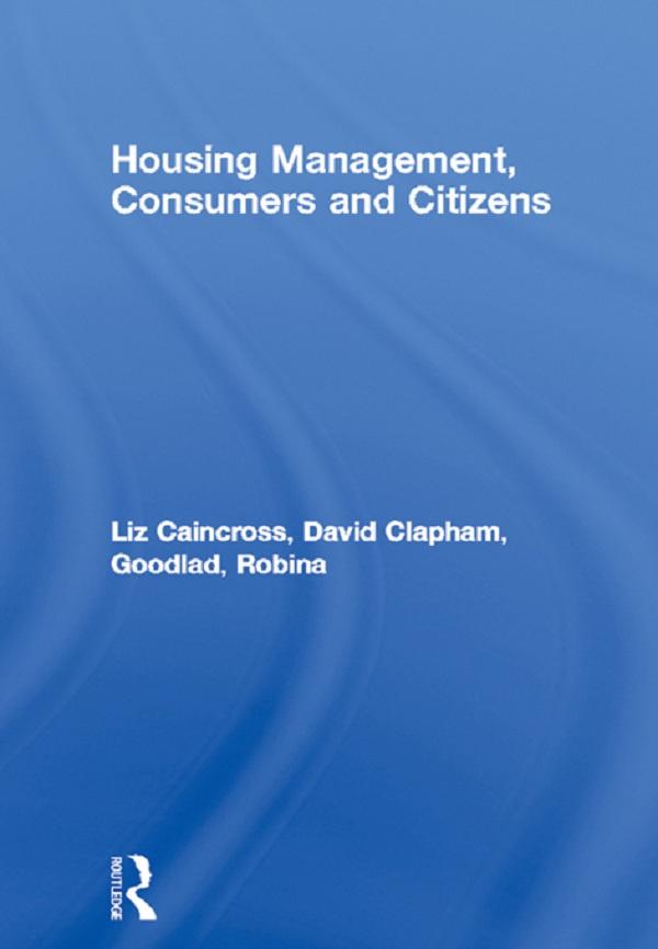 Housing Management, Consumers and Citizens by David Clapham, Liz Caincross, Robina Goodlad