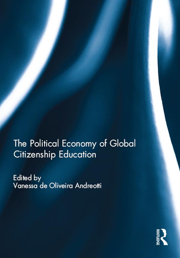 The Political Economy of Global Citizenship Education by Vanessa De Oliveira Andreotti