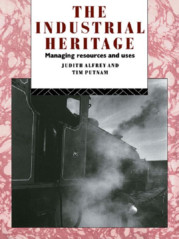 The Industrial Heritage by Judith Alfrey, Tim Putnam