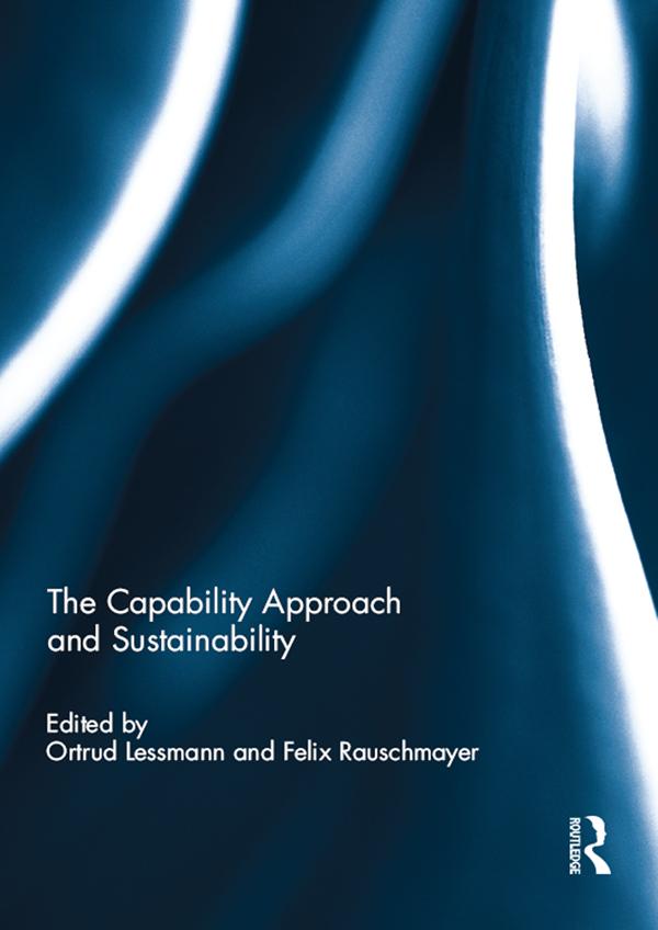 The Capability Approach and Sustainability by Felix Rauschmayer, Ortrud Lessmann
