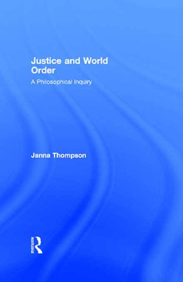 Justice and World Order by Janna Thompson