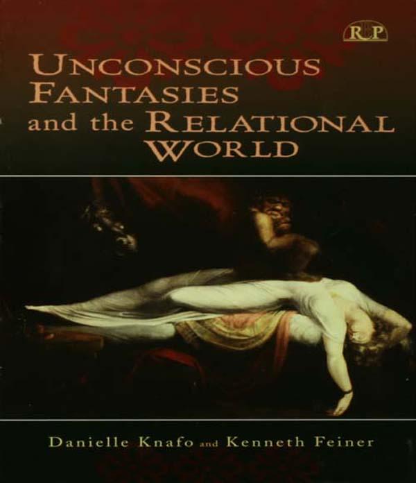 Unconscious Fantasies and the Relational World by Danielle Knafo, Kenneth Feiner